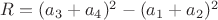 $R = (a_3+a_4)^2 - (a_1+a_2)^2$