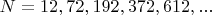 $N=12,72,192,372,612,...$