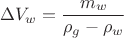 $$ \Delta V_w= \frac{m_w}{\rho_g - \rho_w} $$