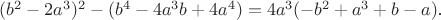 $(b^2-2a^3)^2-(b^4-4a^3b+4a^4)=4a^3(-b^2+a^3+b-a)$.