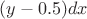 $(y-0.5)dx$