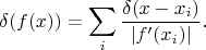 $$\delta(f(x))=\sum_i \frac{\delta(x-x_i)}{|f'(x_i)|}.$$