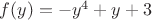 $f(y)=-y^4+y+3$