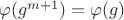 $\varphi(g^{m+1}) = \varphi(g)$