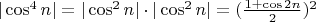 $|\cos^4{n}|=|\cos^2{n}| \cdot |\cos^2{n}| = (\frac{1+\cos{2n}}{2})^2 $