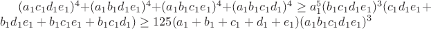 $(a_1c_1d_1e_1)^4+(a_1b_1d_1e_1)^4+(a_1b_1c_1e_1)^4+(a_1b_1c_1d_1)^4\ge a_1^5(b_1c_1d_1e_1)^3(c_1d_1e_1+b_1d_1e_1+b_1c_1e_1+b_1c_1d_1)\ge125(a_1+b_1+c_1+d_1+e_1)(a_1b_1c_1d_1e_1)^3$