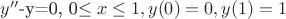 $y''$-y=0, 0\leq x \leq 1, y(0)=0, y(1)=1