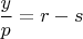 $\dfrac{y}{p}=r-s$