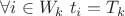 $\forall i \in W_k\; t_i=T_k$