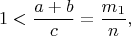 $$ 1<\frac{a+b}{c}=\frac{m_1}{n},$$