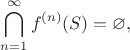 $$\bigcap\limits_{n=1}^{\infty}f^{(n)}(S)=\varnothing ,$$