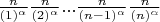 $\frac{n}{(1)^\alpha}} \frac{n}{(2)^\alpha}} ... \frac{n}{(n-1)^\alpha}} \frac{n}{(n)^\alpha}}$