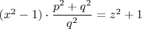$(x^2-1)\cdot \dfrac{p^2+q^2}{q^2}=z^2+1$