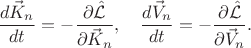 $$
\frac{d \vec{K}_{n} }{d t} = - \frac{\partial \hat{\mathcal{L}} }{\partial \vec{K}_{n}},
\quad
\frac{d \vec{V}_{n} }{d t} = - \frac{\partial \hat{\mathcal{L}} }{\partial \vec{V}_{n}}.
$$