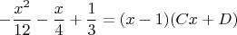 $$
-\frac{x^2}{12}-\frac{x}{4}+\frac{1}{3}=(x-1)(Cx+D)
$$