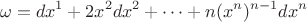 $$\omega=dx^1+2x^2dx^2+\cdots+n(x^n)^{n-1}dx^n$$