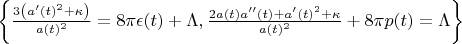 $\left\{\frac{3 \left(a'(t)^2+\kappa \right)}{a(t)^2}=8
   \pi  \epsilon (t)+\Lambda ,\frac{2 a(t)
   a''(t)+a'(t)^2+\kappa }{a(t)^2}+8 \pi  p(t)=\Lambda
   \right\}$