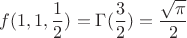$\displaystyle f(1,1,\frac{1}{2})=\Gamma(\frac{3}{2})=\frac{\sqrt{\pi}}{2}$