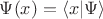 $\Psi(x)=\langle x |\Psi\rangle$