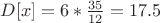 $D[x]=6*\frac{35}{12}=17.5$