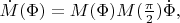 $\dot{M}(\Phi)=M(\Phi)M({\pi\over 2})\dot{\Phi},$