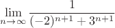 $$\lim\limits_{n\to\infty}\frac{1}{(-2)^{n+1}+3^{n+1}}$$
