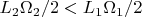 $L_{2}\Omega_{2}/2 < L_{1}\Omega_{1}/2$