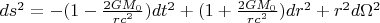 $ds^2=-(1-\frac{2GM_0}{rc^2})dt^2+(1+\frac{2GM_0}{rc^2})dr^2+r^2 d\Omega^2$