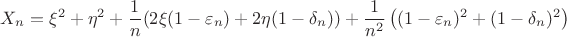 $$
X_n=\xi^2+\eta^2+\frac1n(2\xi(1-\varepsilon_n)+2\eta(1-\delta_n))+\frac1{n^2}\left((1-\varepsilon_n)^2+
(1-\delta_n)^2\right)
$$