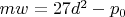 $mw=27d^2-p_0$