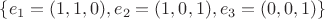 $\{e_1 = (1, 1, 0), e_2 = (1, 0, 1), e_3 = (0, 0, 1)\}$