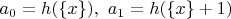 $a_0=h(\{x\}),\ a_1=h(\{x\}+1)$