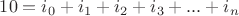 $10 = i_0+i_1+i_2+i_3+...+i_n$
