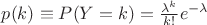 $ p(k)\equiv P(Y=k)=\frac{\lambda^k} {k!} {e^{-\lambda}