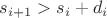 $s_{i+1} > s_i + d_i$