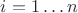 $i=1 \ldots n$