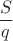 $\dfrac{S}{q}$