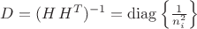 $D=(H\,H^T)^{-1}=\operatorname{diag}\left\{\frac1{n_i^2}\right\}$