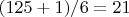 $(125 +1)/6= 21$