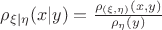 $\rho_{\xi | \eta}(x | y) = \frac{\rho_{(\xi, \eta)}(x,y)}{\rho_\eta(y)}$