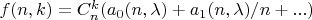 $f(n,k)=C_n^k(a_0(n,\lambda) +a_1(n,\lambda)/n + ...)$