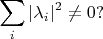 $$
\sum_i |\lambda_i|^2 \ne 0?
$$
