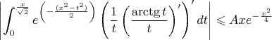 $$\left|\int_{0}^{\frac{x}{\sqrt{2}}} e^{\left(-\frac{(x^2-t^2)}{2}\right)}\left(\frac{1}{t}\left(\frac{\arctg t}{t}\right)'\right)' dt\right| \leqslant A xe^{-\frac{x^2}{4}} $$