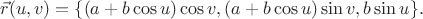 $$\vec{r}(u,v)=\{(a+b\cos u)\cos v,(a+b\cos u)\sin v,b\sin u\}.$$