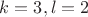$k=3, l=2$