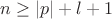 $n \geq |p|+l+1$