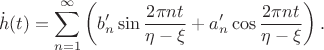 $$
\dot h(t) = \sum \limits_{n = 1}^{\infty} \left(b'_n \sin \dfrac{2 \pi n t}{\eta - \xi} + a'_n \cos \dfrac{2 \pi n t}{\eta - \xi}\right).
$$