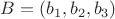 $B = (b_1,b_2,b_3)$