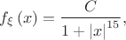 $$\[{f_\xi }\left( x \right) = \frac{C}{{1 + {{\left| x \right|}^{15}}}},\]$$