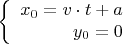 $$\left\{
\begin{array}{rcl}
x_0 = v\cdot t + a \\
y_0 = 0 \\
\end{array}
\right.$$